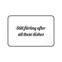 Still flirting after all these dishes Printed for Sweet Workspaces desk mat – original NewGiftDay design