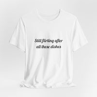 Still flirting after all these dishes DTG Printed for Kitchen Date Nights T-shirt – original NewGiftDay design, view 12