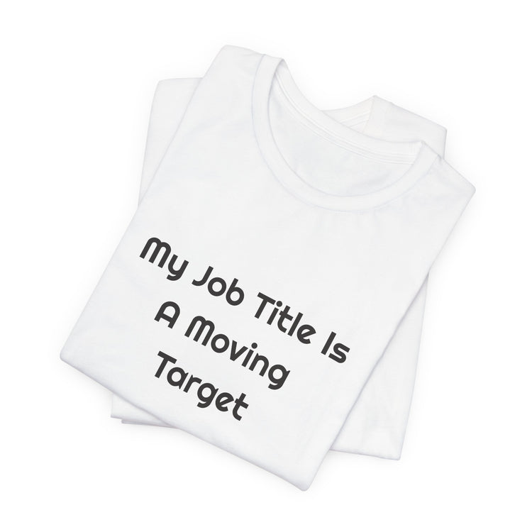 My Job Title Is A Moving Target DTG Printed for Office Laughs T-shirt in white – original NewGiftDay design