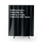After Tacos Friendship Quote Shower Curtain