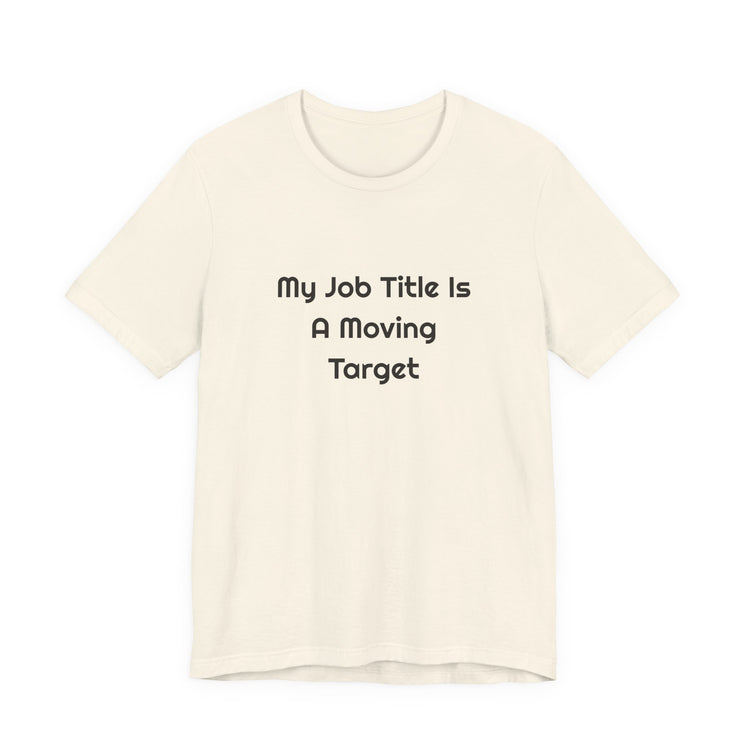 My Job Title Is A Moving Target DTG Printed for Office Laughs T-shirt in natural – original NewGiftDay design