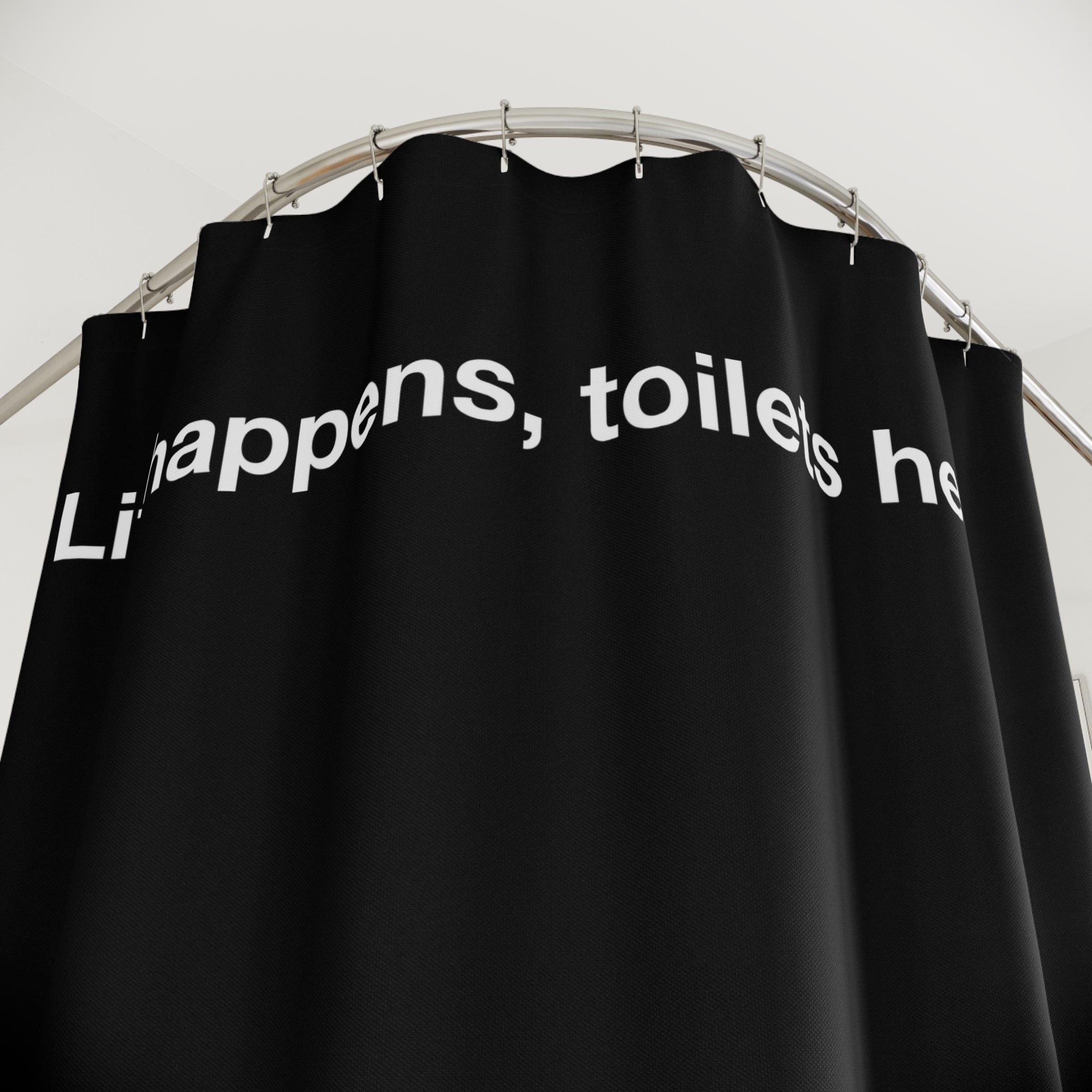 "Life happens, toilets help" Slogan Shower Curtain Gift: Motivational Art for Ambitious Homes