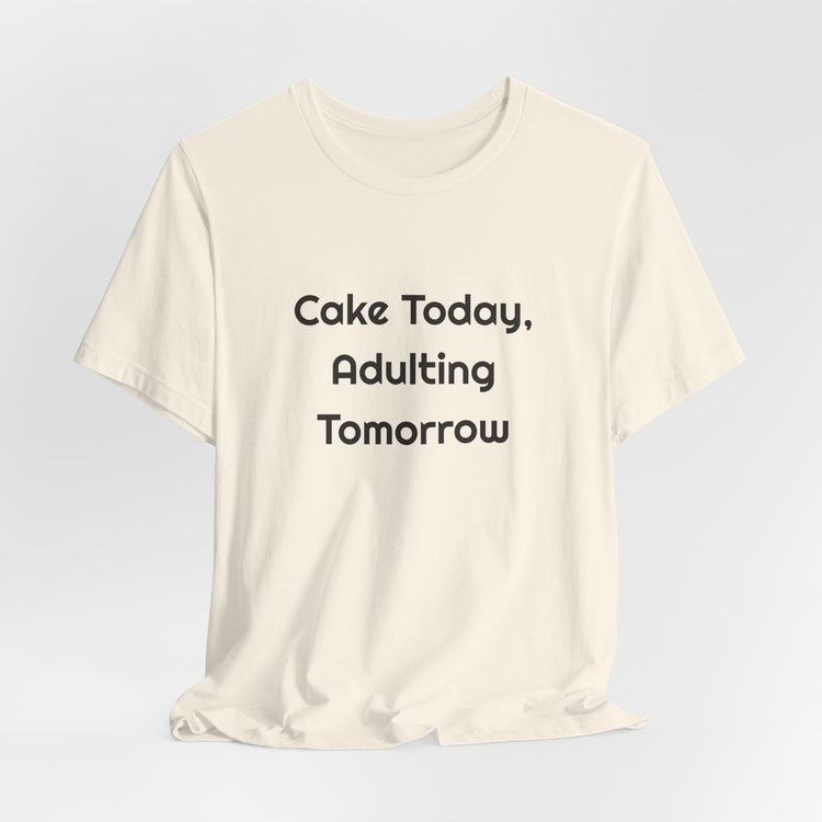 Cake Today Adulting Tomorrow DTG Printed for Birthday Laughs T-shirt in natural – original NewGiftDay design