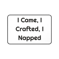 I Came, I Crafted I Napped Printed for Makers desk mat – original NewGiftDay design