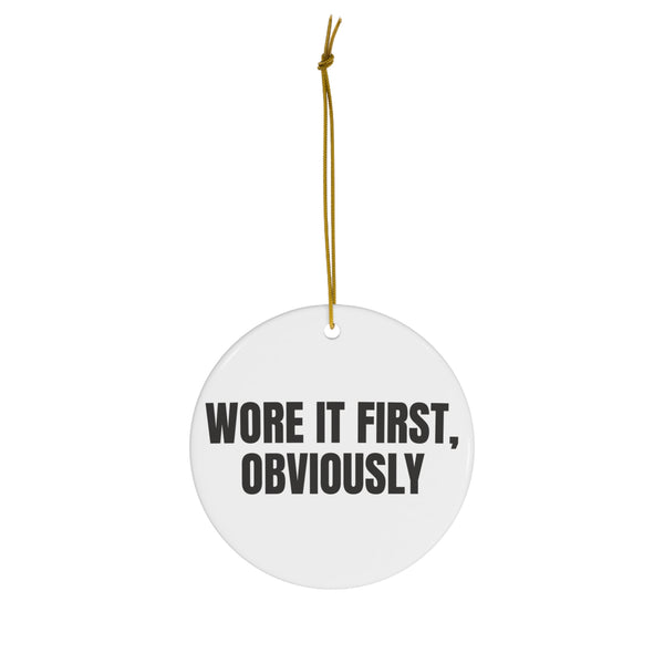 Wore It First, Obviously Ceramic Christmas Ornament for Sassy Trees design