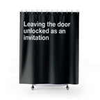 Unlocked Doors are Invitations Quote Shower Curtain