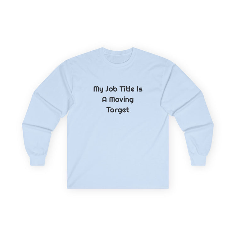 My Job Title Is A Moving Target DTG Printed for Workdays long sleeve tee in light-blue – original NewGiftDay design