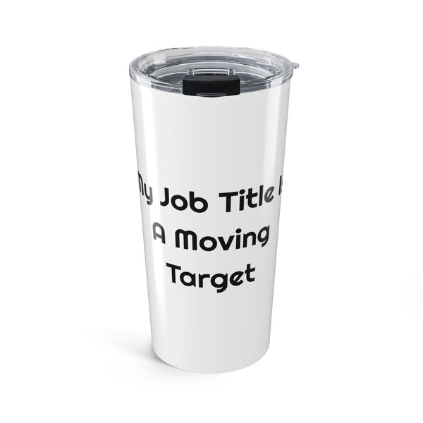 My Job Title Is A Moving Target Stainless Steel Travel Mug Tumbler for Commute Humor design
