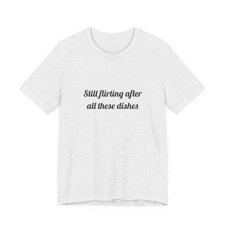 Still flirting after all these dishes DTG Printed for Kitchen Date Nights T-shirt in ash – original NewGiftDay design