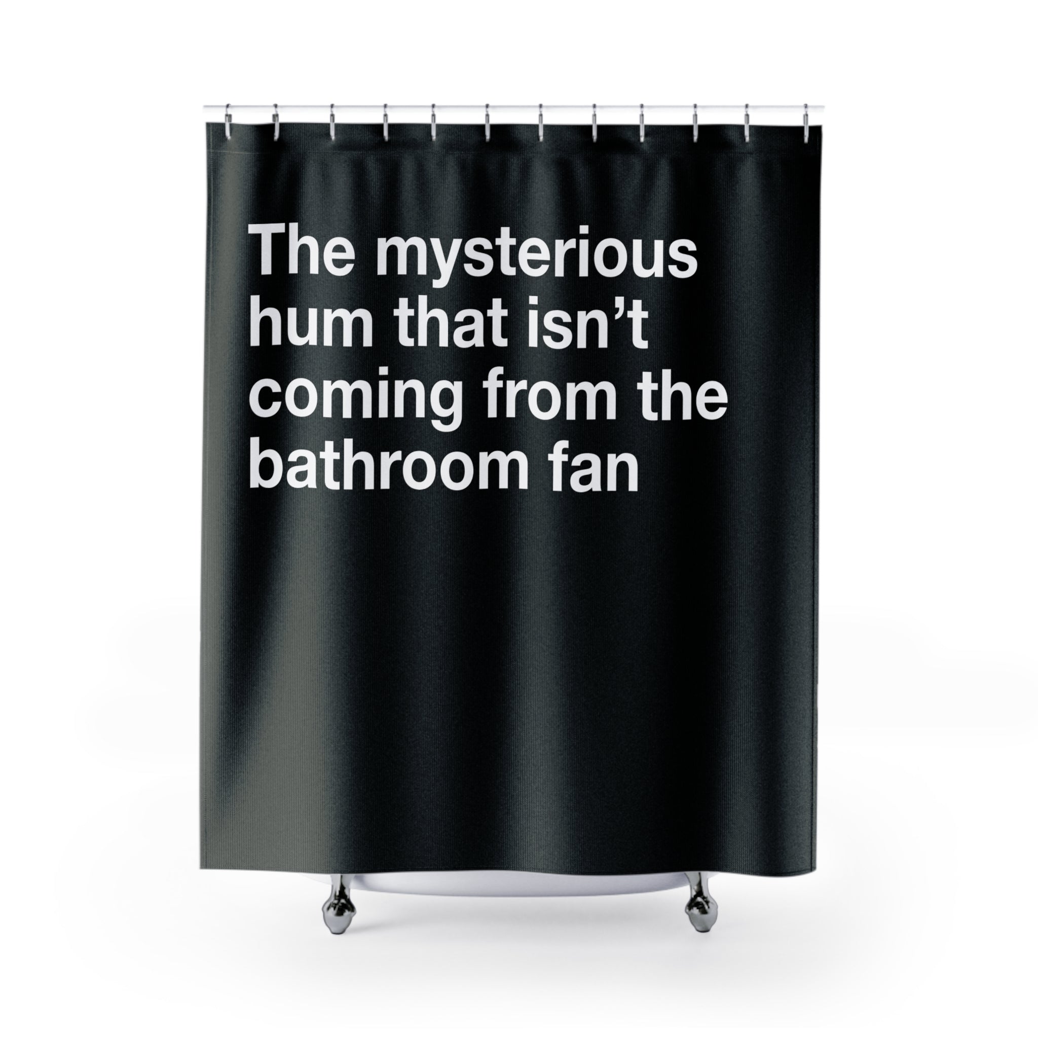 A Mysterious Bathroom Hum Quote Shower Curtain