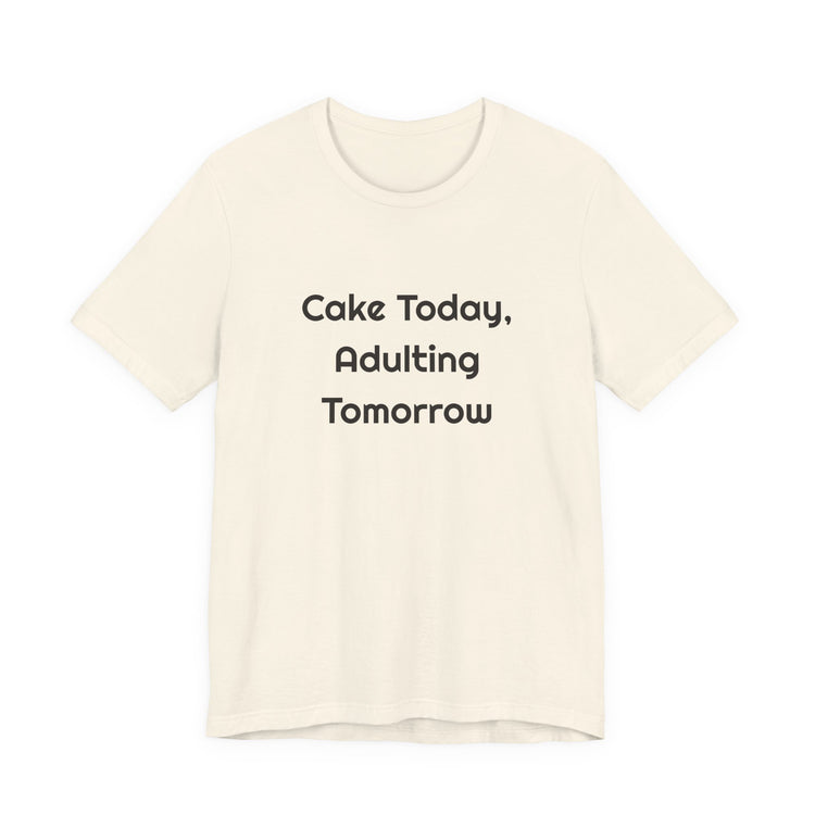 Cake Today Adulting Tomorrow DTG Printed for Birthday Laughs T-shirt in natural – original NewGiftDay design