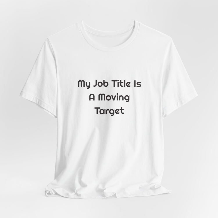 My Job Title Is A Moving Target DTG Printed for Office Laughs T-shirt in white – original NewGiftDay design