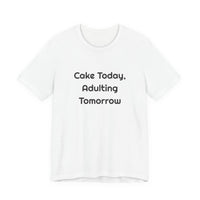 Cake Today Adulting Tomorrow DTG Printed for Birthday Laughs T-shirt – original NewGiftDay design