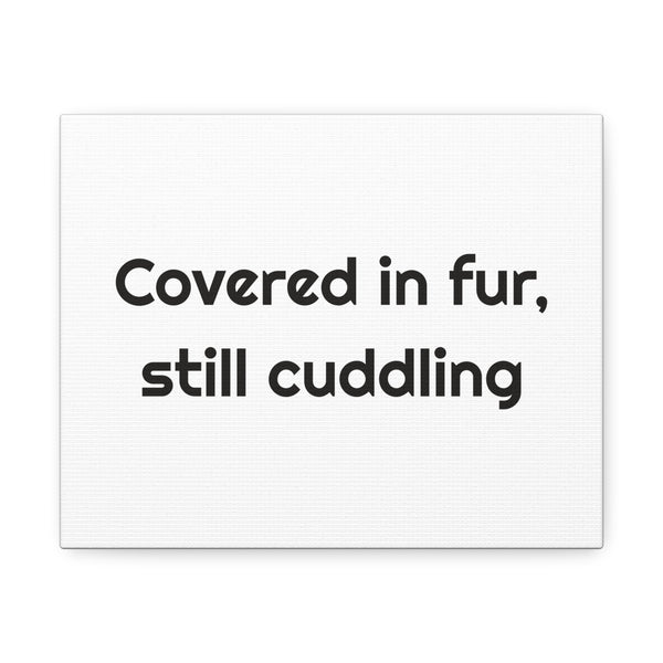 Covered in fur, still cuddling Stretched Canvas Wall Art for Cozy Pet Corners design