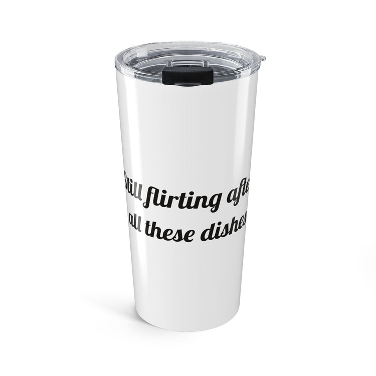 Still flirting after all these dishes Stainless Steel Travel Mug Tumbler for Date Night Errands design