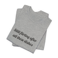 Still flirting after all these dishes DTG Printed for Kitchen Date Nights T-shirt – original NewGiftDay design, view 32