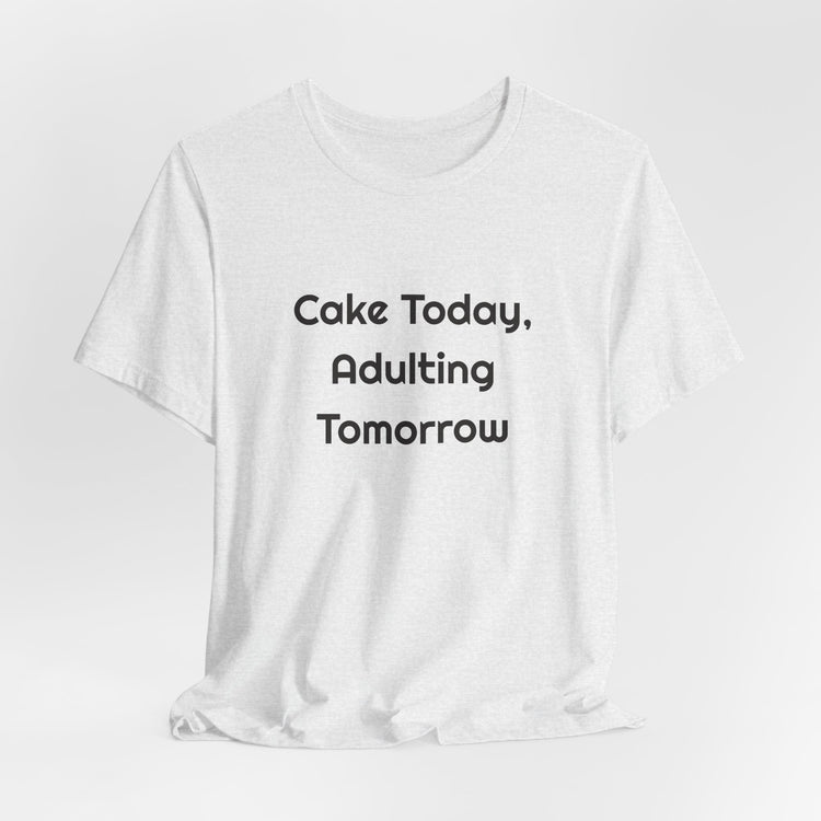 Cake Today Adulting Tomorrow DTG Printed for Birthday Laughs T-shirt in ash – original NewGiftDay design