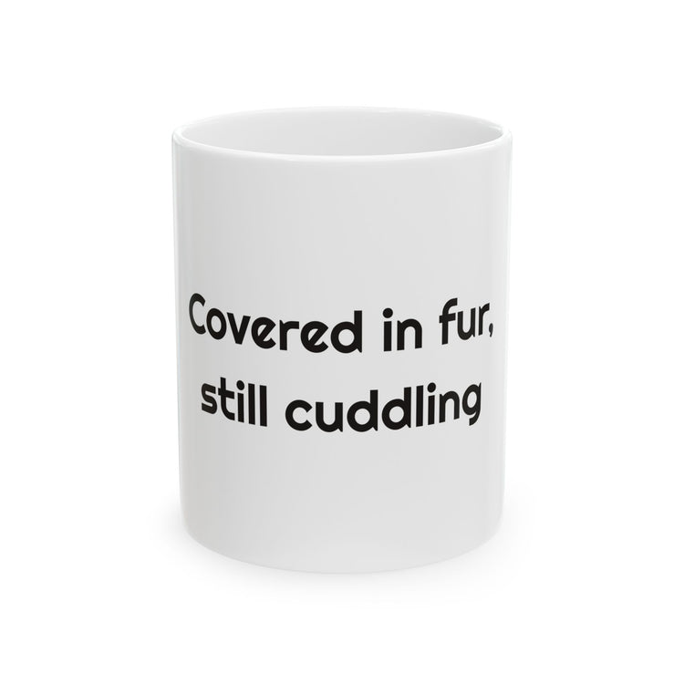 Covered in fur, still cuddling Ceramic Coffee Mug for Pet Naps design