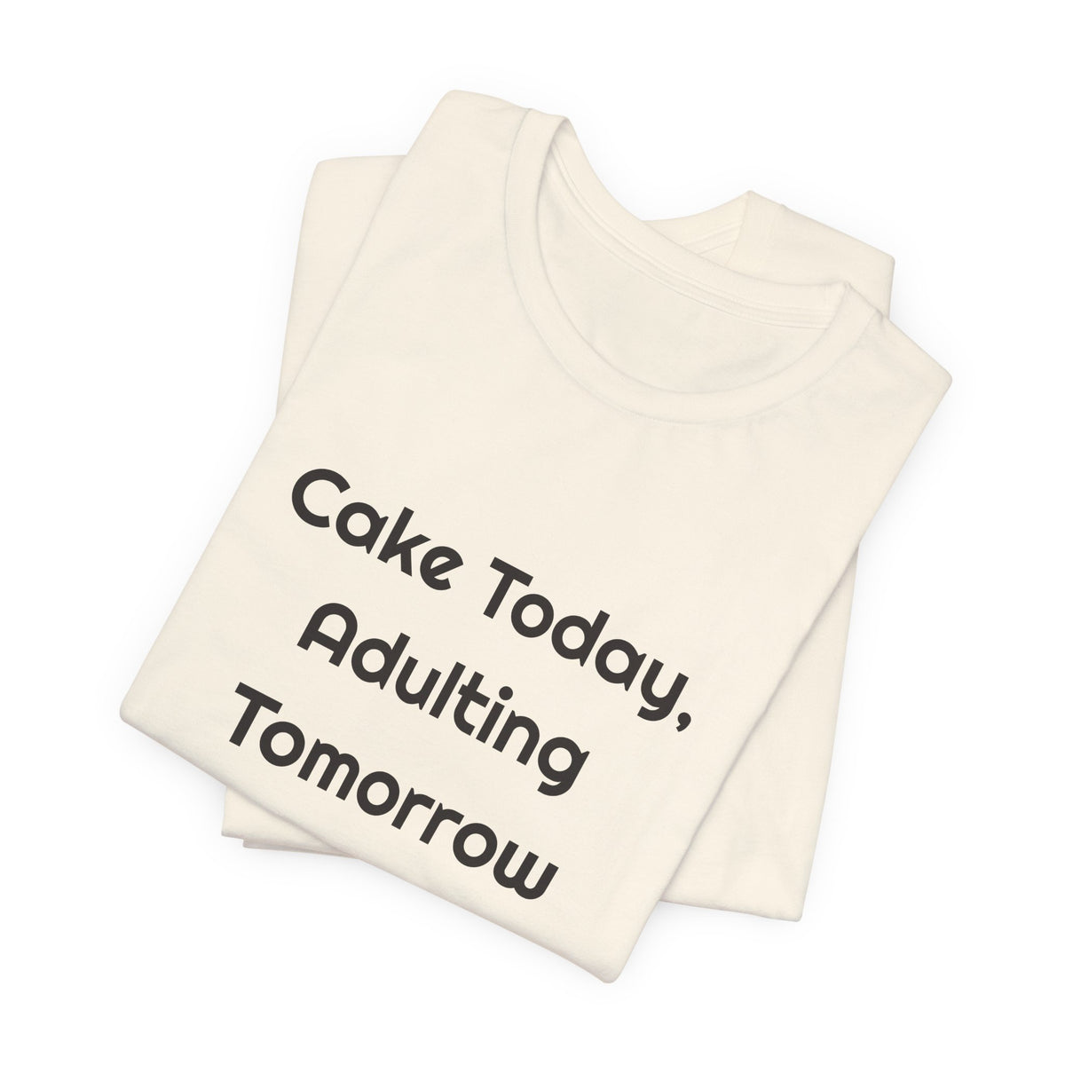 Cake Today Adulting Tomorrow DTG Printed for Birthday Laughs T-shirt – original NewGiftDay design, view 17