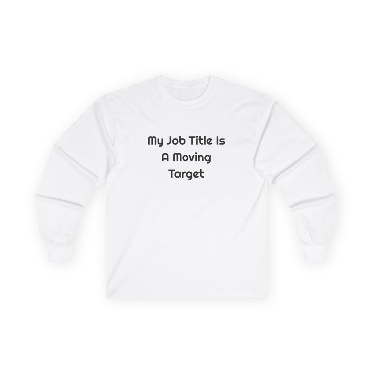 My Job Title Is A Moving Target DTG Printed for Workdays long sleeve tee in white – original NewGiftDay design