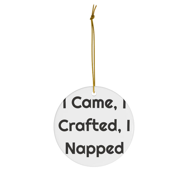 I Came, I Crafted, I Napped Ceramic Christmas Ornament for Crafty Trees design