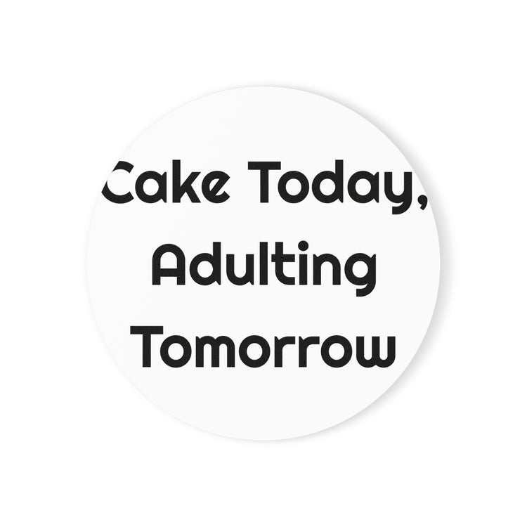Cake Today Adulting Tomorrow Cork-Back for Easy Sips coaster – original NewGiftDay design