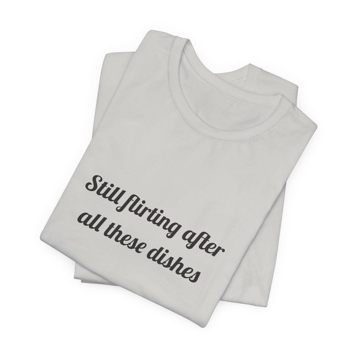 Still flirting after all these dishes DTG Printed for Kitchen Date Nights T-shirt – original NewGiftDay design, view 26