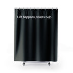 "Life happens, toilets help" Slogan Shower Curtain Gift: Motivational Art for Ambitious Homes