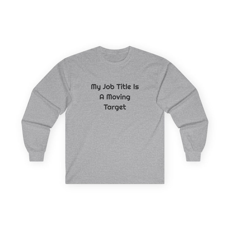 My Job Title Is A Moving Target DTG Printed for Workdays long sleeve tee in sport-grey – original NewGiftDay design