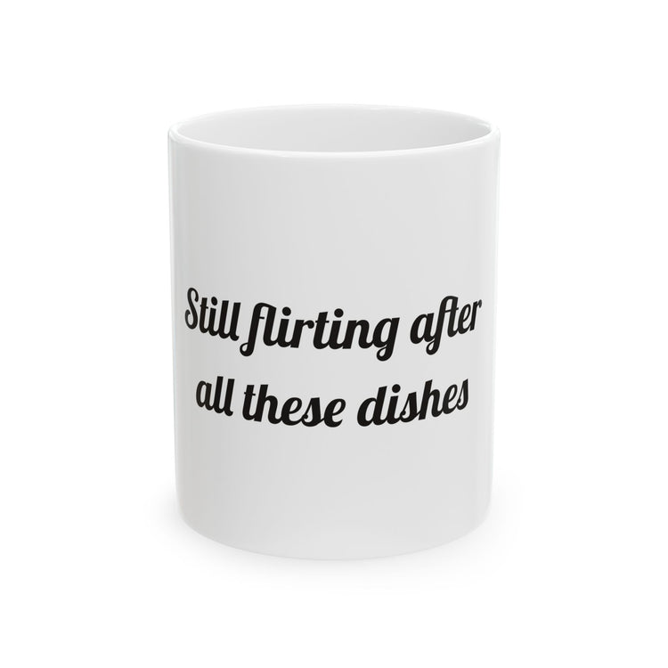 Still flirting after all these dishes Ceramic Coffee Mug for Cozy Couples design