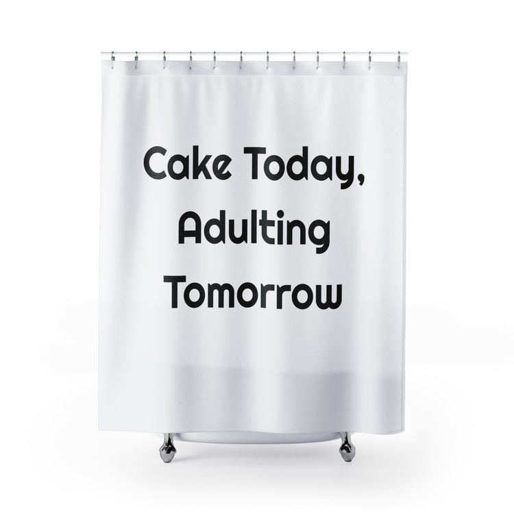 Cake Today, Adulting Tomorrow Printed Shower Curtain for Playful Baths design