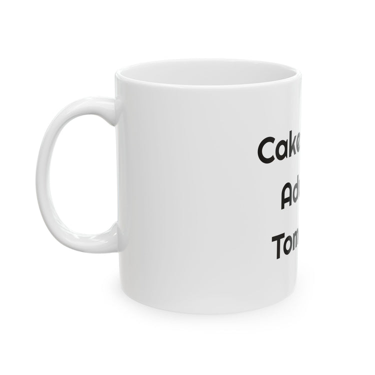 Cake Today Adulting Tomorrow Ceramic Coffee for Birthday Laughs mug – original NewGiftDay design, view 3