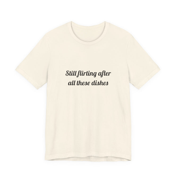 Still flirting after all these dishes DTG Printed for Kitchen Date Nights T-shirt in natural – original NewGiftDay design