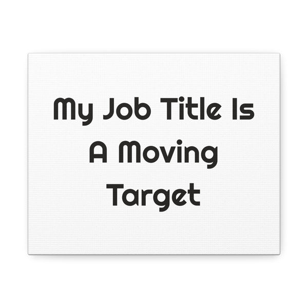 My Job Title Is A Moving Target Stretched Canvas Wall Art for Desk Humor design