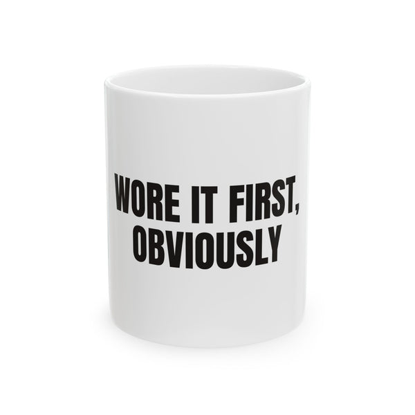 Wore It First, Obviously Ceramic Coffee Mug for First-Sip Sass design
