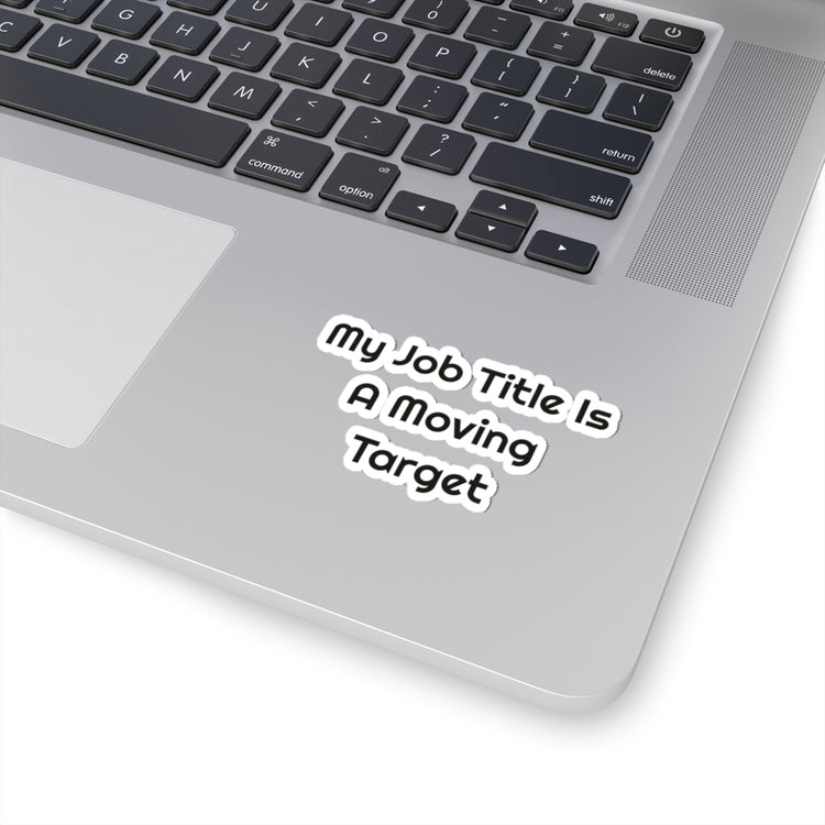 My Job Title Is A Moving Target Kiss-Cut Vinyl Sticker for Work Humor design