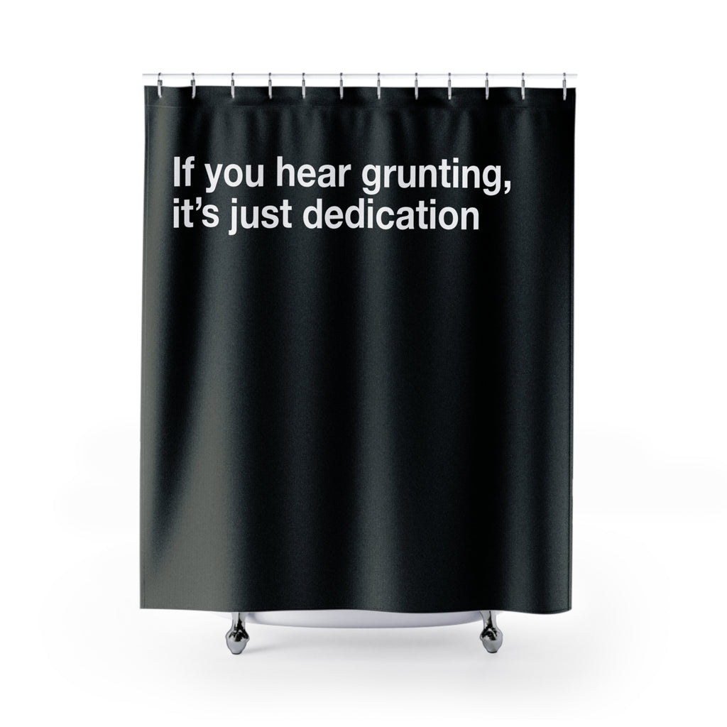 "Grunting is Dedication" Slogan Shower Curtain Gift: Humorous Art for Dedicated Homes