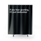 "Grunting is Dedication" Slogan Shower Curtain Gift: Humorous Art for Dedicated Homes