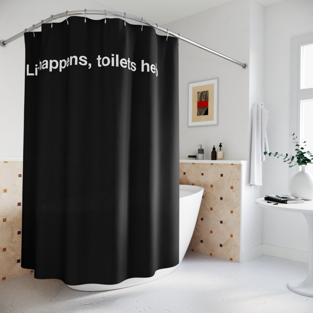 "Life happens, toilets help" Slogan Shower Curtain Gift: Motivational Art for Ambitious Homes