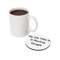 My Job Title Is A Moving Target Cork-Back for Desk Drinks coaster – original NewGiftDay design, view 3