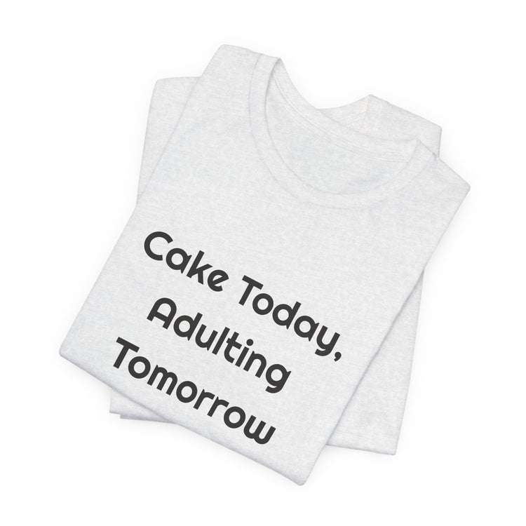 Cake Today Adulting Tomorrow DTG Printed for Birthday Laughs T-shirt in ash – original NewGiftDay design