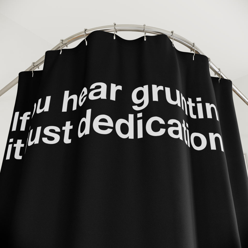 "Grunting is Dedication" Slogan Shower Curtain Gift: Humorous Art for Dedicated Homes