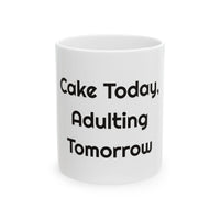 Cake Today Adulting Tomorrow Ceramic Coffee for Birthday Laughs mug – original NewGiftDay design