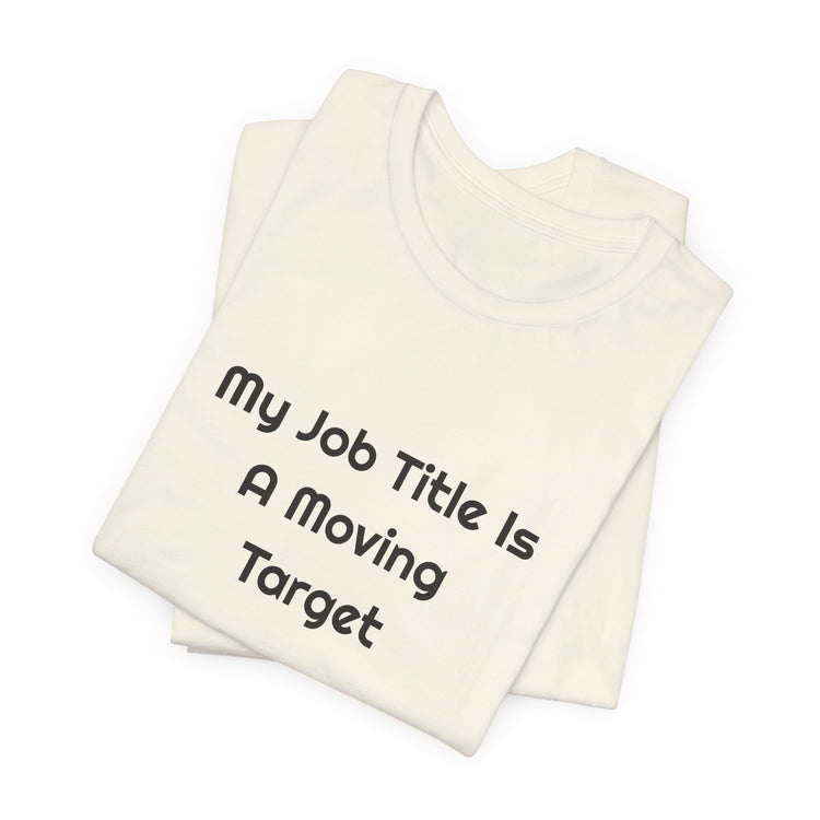 My Job Title Is A Moving Target DTG Printed for Office Laughs T-shirt in natural – original NewGiftDay design
