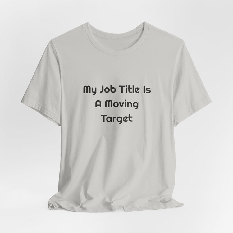 My Job Title Is A Moving Target DTG Printed for Office Laughs T-shirt in silver – original NewGiftDay design