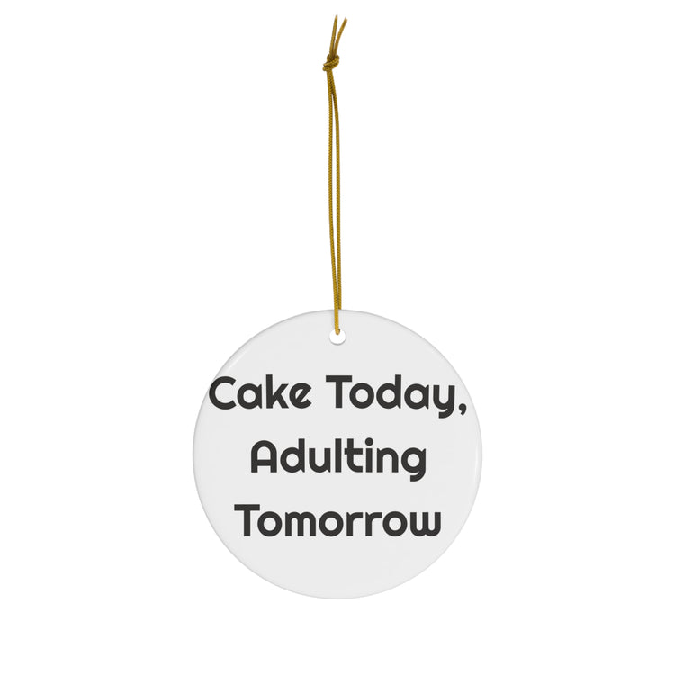 Cake Today Adulting Tomorrow Ceramic Christmas for Festive Laughs ornament – original NewGiftDay design