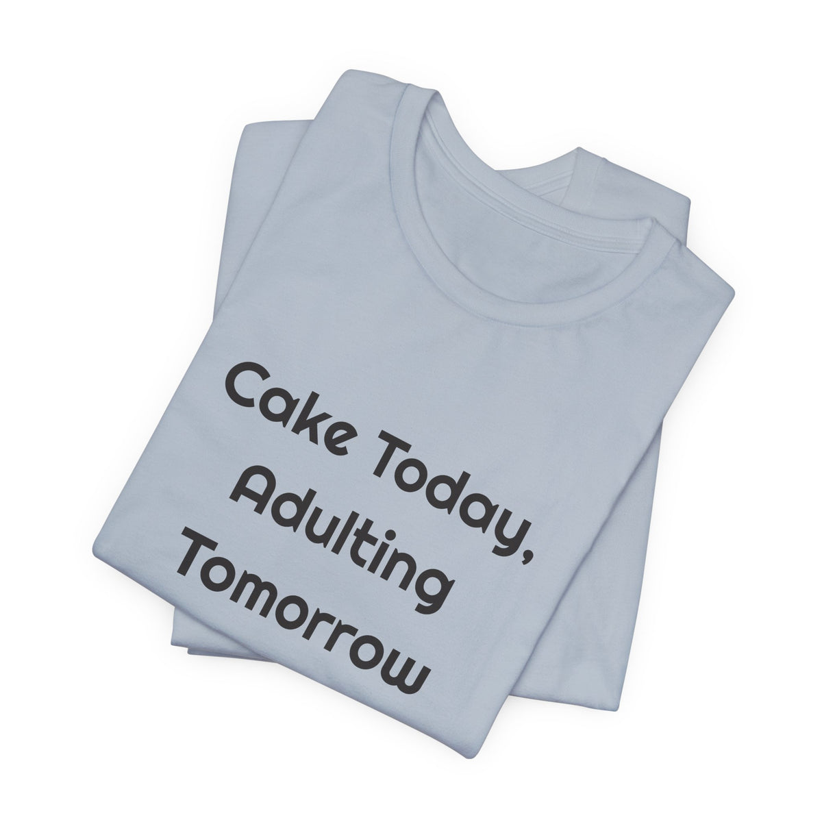 Cake Today Adulting Tomorrow DTG Printed for Birthday Laughs T-shirt – original NewGiftDay design, view 29