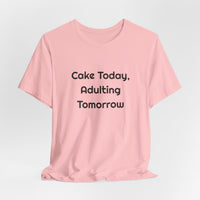 Cake Today Adulting Tomorrow DTG Printed for Birthday Laughs T-shirt – original NewGiftDay design, view 36