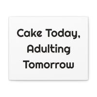 Cake Today Adulting Tomorrow Stretched Wall Art for Birthday Smiles canvas – original NewGiftDay design