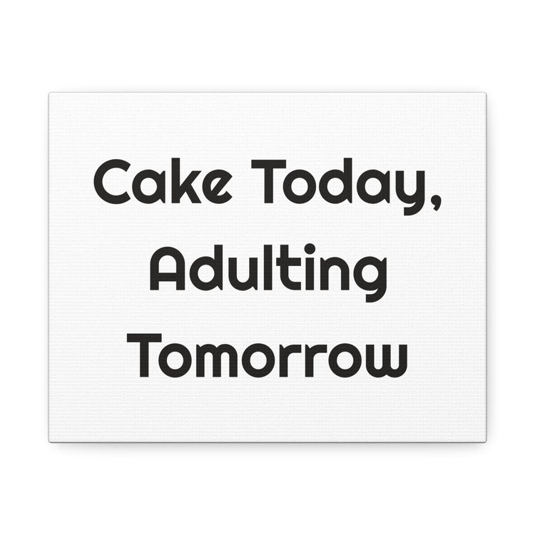 Cake Today Adulting Tomorrow Stretched Wall Art for Birthday Smiles canvas – original NewGiftDay design